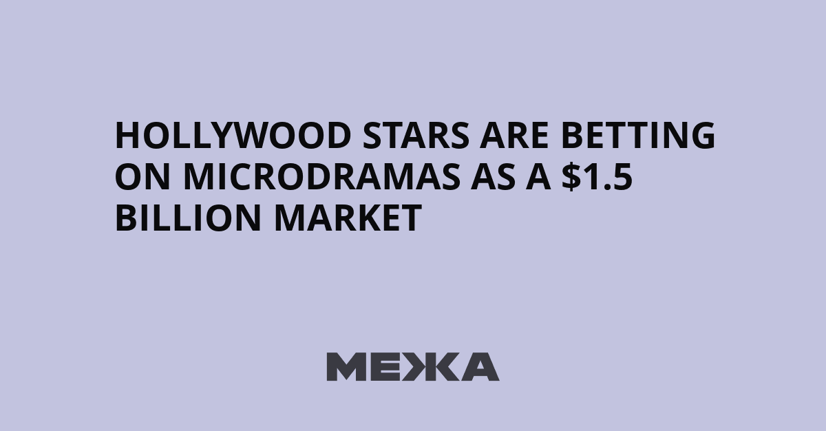 Hollywood Bets Big on Microdramas: $1.5B Boom