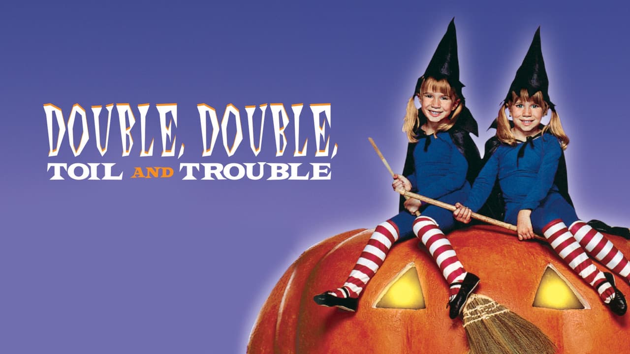 Double, Double, Toil and Trouble still 4